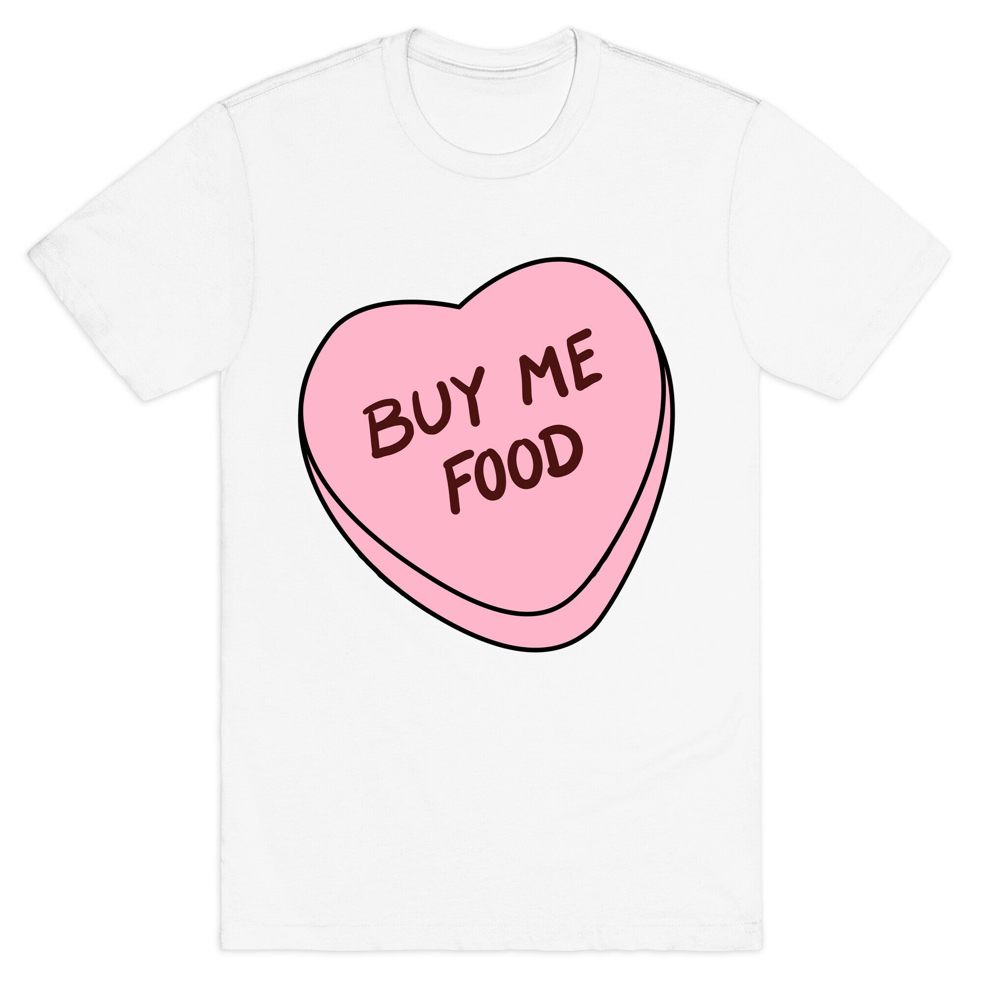 Candy Hearts: Buy Me Food T-Shirt